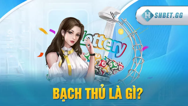Bạch thủ là gì? 4 cách soi cầu bạch thủ hiệu quả 100% 3 Bạch thủ là gì?